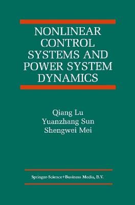 Nonlinear Control Systems and Power System Dynamics - Qiang Lu,Yuanzhang Sun,Shengwei Mei - cover