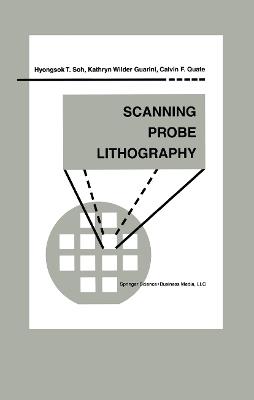 Scanning Probe Lithography - Hyongsok T. Soh,Kathryn Wilder Guarini,Calvin F. Quate - cover