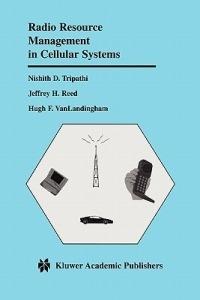 Radio Resource Management in Cellular Systems - Nishith D. Tripathi,Jeffrey H. Reed,Hugh F. VanLandingham - cover