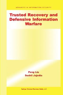 Trusted Recovery and Defensive Information Warfare - Peng Liu,Sushil Jajodia - cover