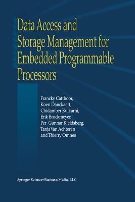 Data Access and Storage Management for Embedded Programmable Processors - Francky Catthoor,K. Danckaert,K.K. Kulkarni - cover