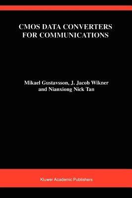 CMOS Data Converters for Communications - Mikael Gustavsson,J. Jacob Wikner,Nianxiong Tan - cover