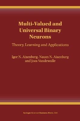 Multi-Valued and Universal Binary Neurons: Theory, Learning and Applications - Igor Aizenberg,Naum N. Aizenberg,Joos P.L. Vandewalle - cover