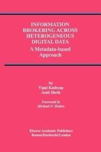 Information Brokering Across Heterogeneous Digital Data: A Metadata-based Approach - Vipul Kashyap,Amit P. Sheth - cover
