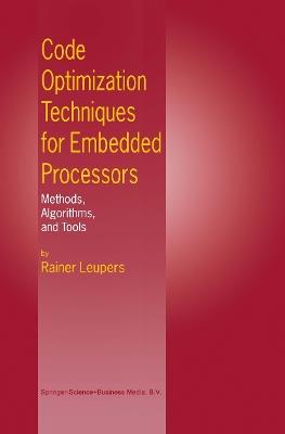 Code Optimization Techniques for Embedded Processors: Methods, Algorithms, and Tools - Rainer Leupers - cover