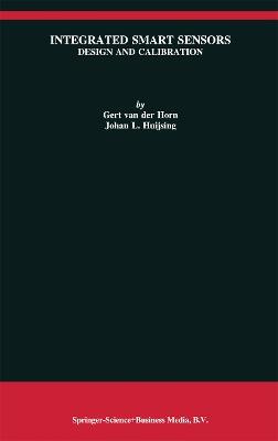 Integrated Smart Sensors: Design and Calibration - Gert van der Horn,Johan Huijsing - cover