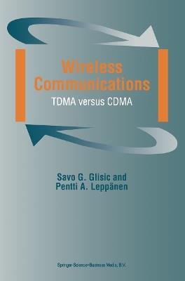 Wireless Communications: TDMA versus CDMA - Savo G. Glisic,Pentti A. Leppänen - cover