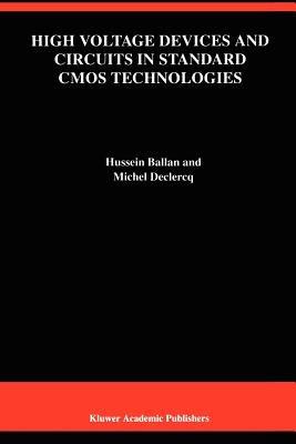 High Voltage Devices and Circuits in Standard CMOS Technologies - Hussein Ballan,Michel Declercq - cover
