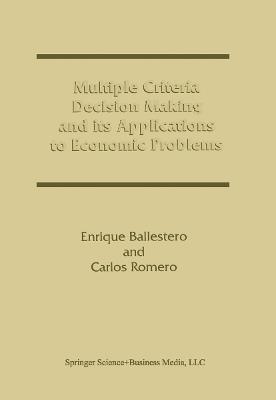 Multiple Criteria Decision Making and its Applications to Economic Problems - Enrique Ballestero,Carlos Romero - cover