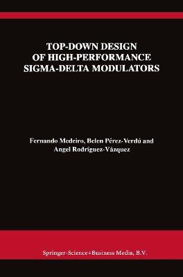 Top-Down Design of High-Performance Sigma-Delta Modulators - Fernando Medeiro,Belén Pérez Verdú,Angel Rodríguez-Vázquez - cover