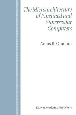 The Microarchitecture of Pipelined and Superscalar Computers - Amos R. Omondi - cover