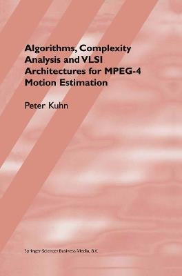 Algorithms, Complexity Analysis and VLSI Architectures for MPEG-4 Motion Estimation - Peter M. Kuhn - cover