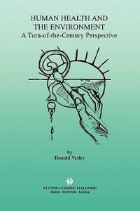 Human Health and the Environment: A Turn-of-the-Century Perspective - Donald Vesley - cover