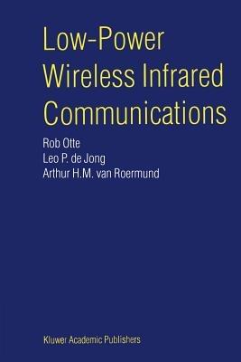 Low-Power Wireless Infrared Communications - Rob Otte,Leo P. de Jong,Arthur H.M. van Roermund - cover