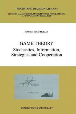 Game Theory: Stochastics, Information, Strategies and Cooperation - Joachim Rosenmüller - cover