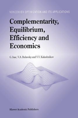 Complementarity, Equilibrium, Efficiency and Economics - G. Isac,V.A. Bulavsky,Vyacheslav V. Kalashnikov - cover
