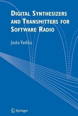 Digital Synthesizers and Transmitters for Software Radio - Jouko Vankka - cover