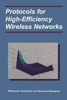 Protocols for High-Efficiency Wireless Networks - Alessandro Andreadis,Giovanni Giambene - cover