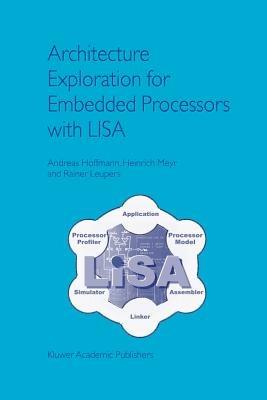 Architecture Exploration for Embedded Processors with LISA - Andreas Hoffmann,Heinrich Meyr,Rainer Leupers - cover