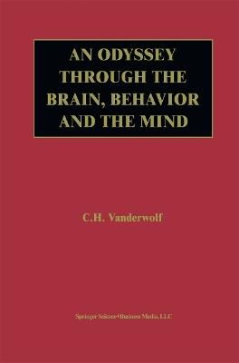 An Odyssey Through the Brain, Behavior and the Mind - Case H. Vanderwolf - cover