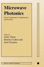 Microwave Photonics: From Components to Applications and Systems
