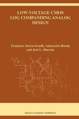 Low-Voltage CMOS Log Companding Analog Design - Francisco Serra-Graells,Adoracion Rueda,Jose L. Huertas - cover