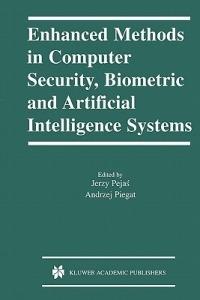 Enhanced Methods in Computer Security, Biometric and Artificial Intelligence Systems - cover