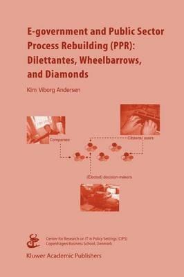 E-government and Public Sector Process Rebuilding: Dilettantes, Wheel Barrows, and Diamonds - Kim Viborg Andersen - cover