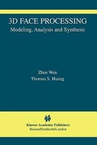 3D Face Processing: Modeling, Analysis and Synthesis - Zhen Wen,Thomas S. Huang - cover