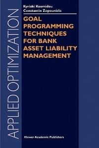 Goal Programming Techniques for Bank Asset Liability Management - Kyriaki Kosmidou,Constantin Zopounidis - cover