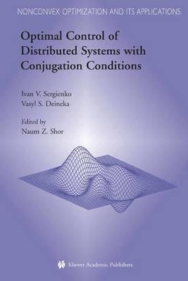 Optimal Control of Distributed Systems with Conjugation Conditions - Ivan V. Sergienko,Vasyl S. Deineka - cover