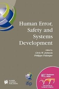 Human Error, Safety and Systems Development: IFIP 18th World Computer Congress TC13 / WG13.5 7th Working Conference on Human Error, Safety and Systems Development 22–27 August 2004 Toulouse, France - cover