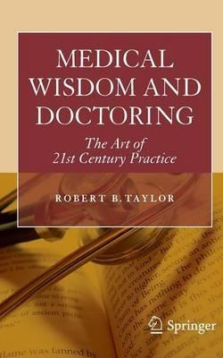 Medical Wisdom and Doctoring: The Art of 21st Century Practice - Robert Taylor - cover