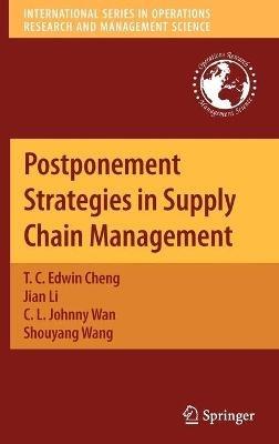 Postponement Strategies in Supply Chain Management - T. C. Edwin Cheng,Jian Li,C. L. Johnny Wan - cover