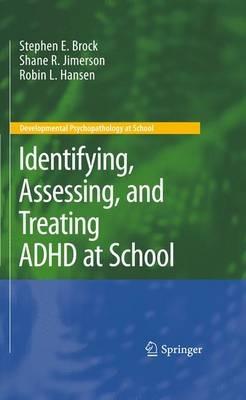 Identifying, Assessing, and Treating ADHD at School - Stephen E. Brock,Shane R. Jimerson,Robin L. Hansen - cover