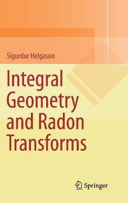 Integral Geometry and Radon Transforms - Sigurdur Helgason - cover