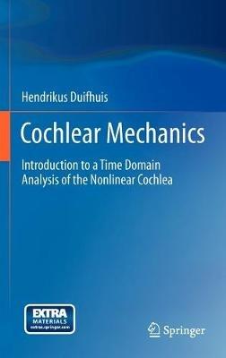 Cochlear Mechanics: Introduction to a Time Domain Analysis of the Nonlinear Cochlea - Hendrikus Duifhuis - cover