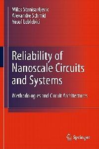 Reliability of Nanoscale Circuits and Systems: Methodologies and Circuit Architectures - Miloš Stanisavljevic,Alexandre Schmid,Yusuf Leblebici - cover