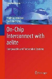 On-Chip Interconnect with aelite: Composable and Predictable Systems - Andreas Hansson,Kees Goossens - cover