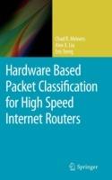Hardware Based Packet Classification for High Speed Internet Routers - Chad R. Meiners,Alex X. Liu,Eric Torng - cover