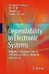 Dependability in Electronic Systems: Mitigation of Hardware Failures, Soft Errors, and Electro-Magnetic Disturbances - Nobuyasu Kanekawa,Eishi H. Ibe,Takashi Suga - cover