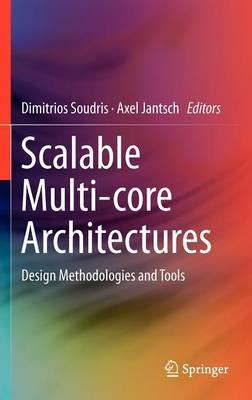 Scalable Multi-core Architectures: Design Methodologies and Tools - cover