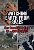 Watching Earth from Space: How Surveillance Helps Us -- and Harms Us - Pat Norris - cover
