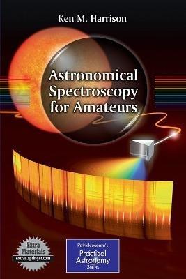 Astronomical Spectroscopy for Amateurs - Ken M. Harrison - cover