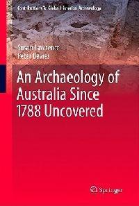 An Archaeology of Australia Since 1788 - Susan Lawrence,Peter Davies - cover