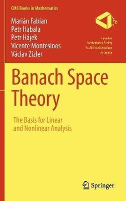 Banach Space Theory: The Basis for Linear and Nonlinear Analysis - Marian Fabian,Petr Habala,Petr Hajek - cover