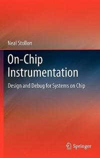 On-Chip Instrumentation: Design and Debug for Systems on Chip - Neal Stollon - cover