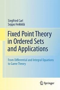 Fixed Point Theory in Ordered Sets and Applications: From Differential and Integral Equations to Game Theory - Siegfried Carl,Seppo Heikkilä - cover