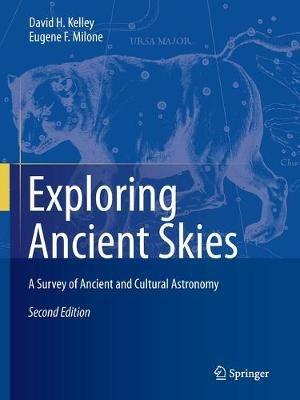 Exploring Ancient Skies: A Survey of Ancient and Cultural Astronomy - David H. Kelley,Eugene F. Milone - cover