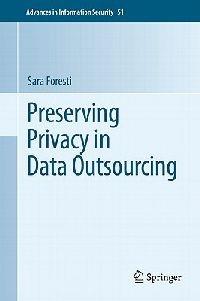 Preserving Privacy in Data Outsourcing - Sara Foresti - cover